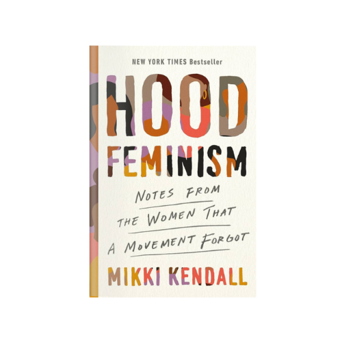 Hood Feminism: Notes from the Women That a Movement Forgot by Mikki Kendall